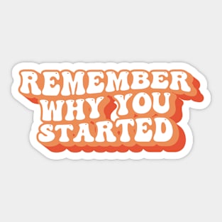 Remember Why You Started Positive Quote Typography Sticker